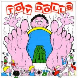 The Toy Dolls : Fat Bob's Feet